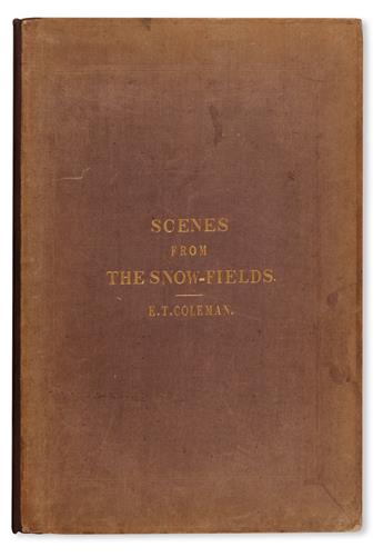 TRAVEL  COLEMAN, EDMUND THOMAS. Scenes from the Snow-Fields; being, Illustrations of the Upper Ice World of Mont Blanc.  1859